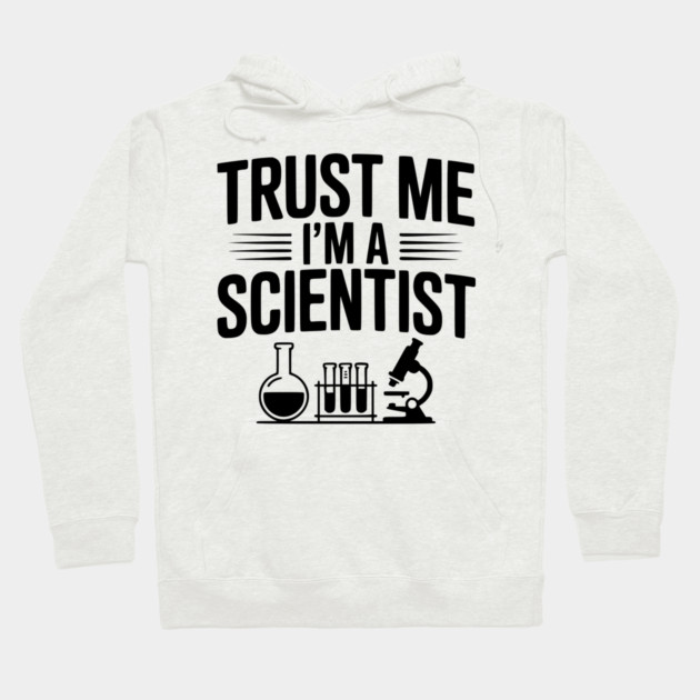 Trust Me I'm a Scientist Hoodie by Frank Ring