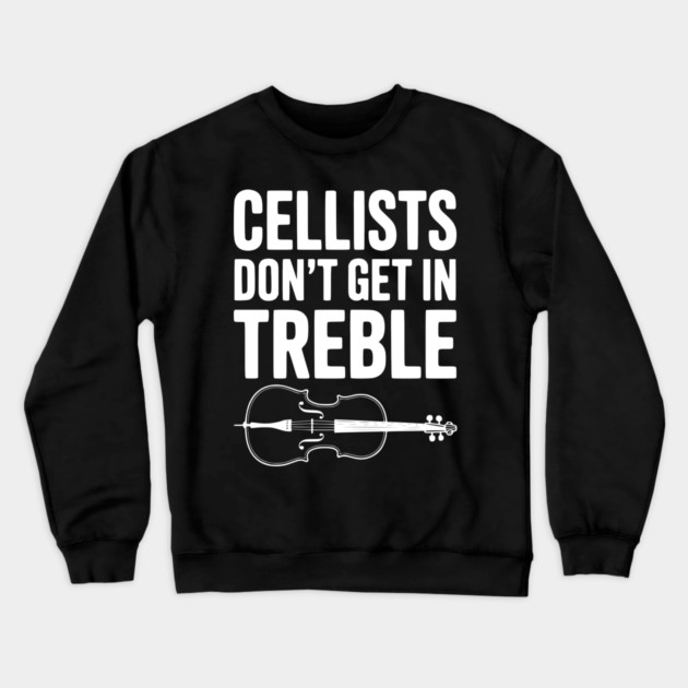 Cellists Don't get in Treble Crewneck Sweatshirt by Frank Ring