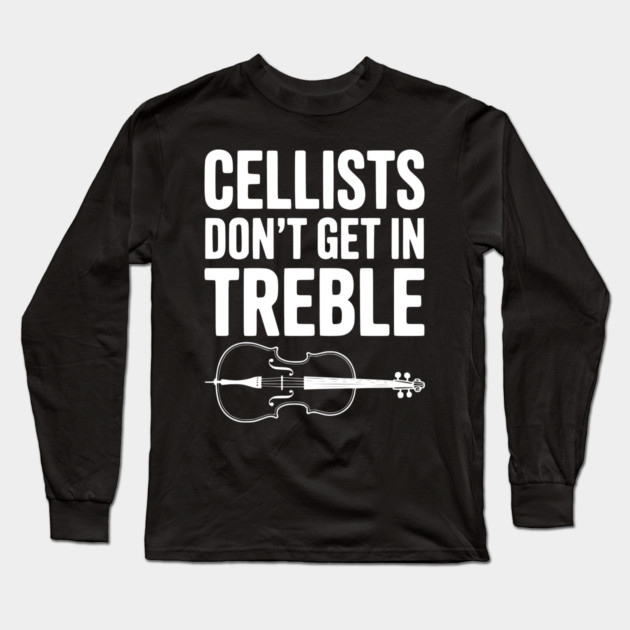 Cellists Don't get in Treble Long Sleeve T-Shirt by Frank Ring