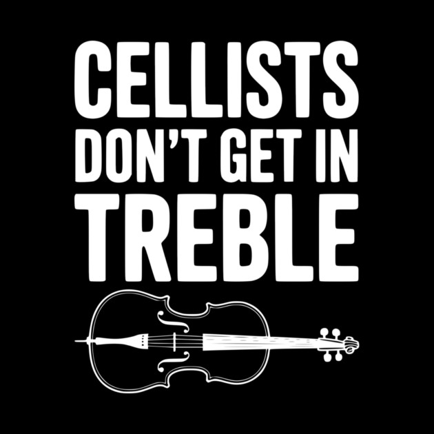 Cellists Don't get in Treble by Frank Ring