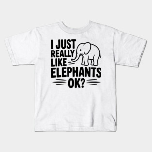 I Just Really Like Elephants Ok? Kids T-Shirt