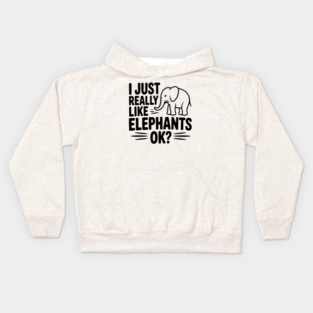I Just Really Like Elephants Ok? Kids Hoodie
