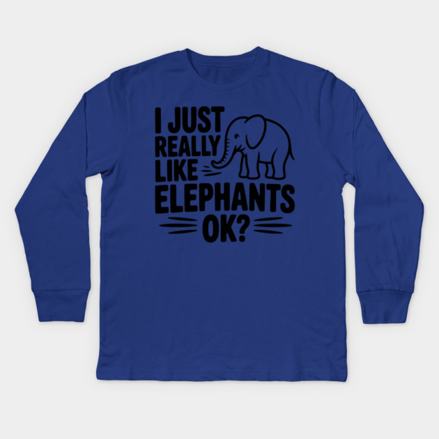 I Just Really Like Elephants Ok? Kids Long Sleeve T-Shirt by Frank Ring