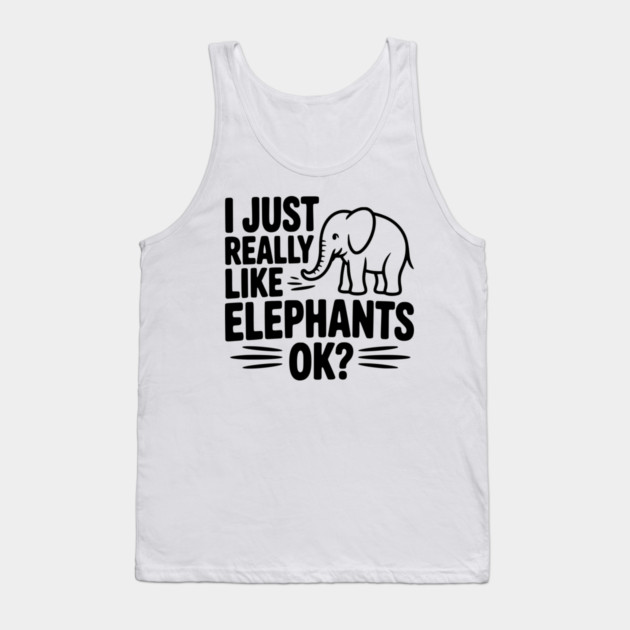 I Just Really Like Elephants Ok? Tank Top by Frank Ring