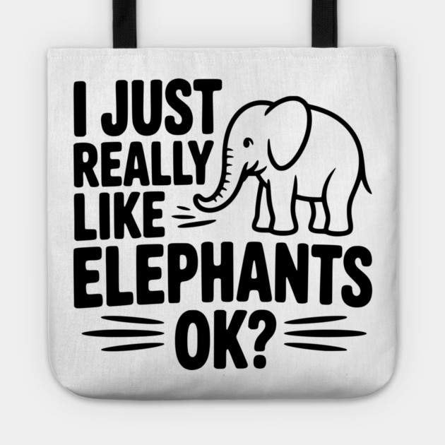 I Just Really Like Elephants Ok? Tote by Frank Ring