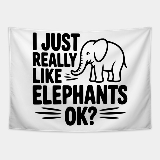 I Just Really Like Elephants Ok? Tapestry by Frank Ring