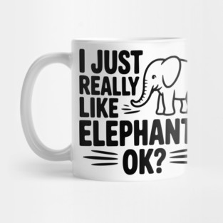 I Just Really Like Elephants Ok? Mug