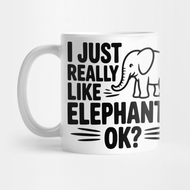 I Just Really Like Elephants Ok? by Frank Ring