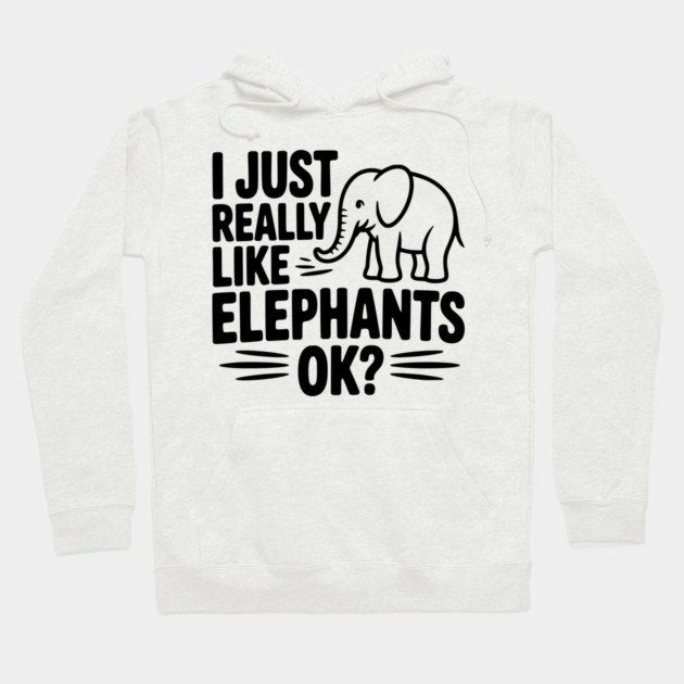 I Just Really Like Elephants Ok? Hoodie by Frank Ring