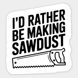 I'd Rather be Making Sawdust Magnet