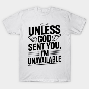 Unless God Sent You, I'm Unavailable T-Shirt