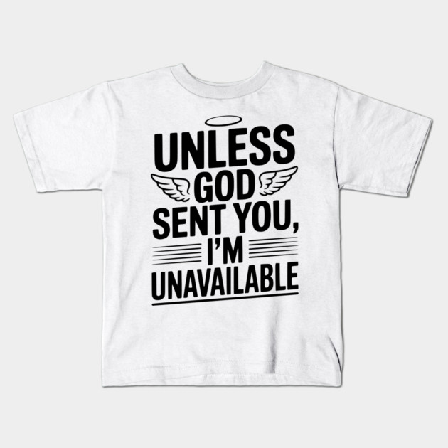 Unless God Sent You, I'm Unavailable Kids T-Shirt by Frank Ring