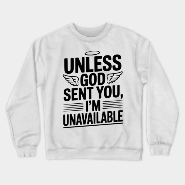Unless God Sent You, I'm Unavailable Crewneck Sweatshirt by Frank Ring