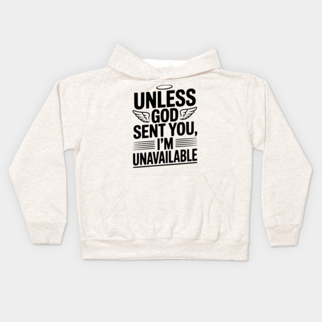 Unless God Sent You, I'm Unavailable Kids Hoodie by Frank Ring