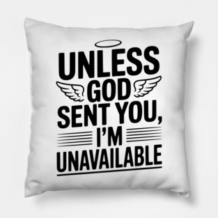 Unless God Sent You, I'm Unavailable Pillow