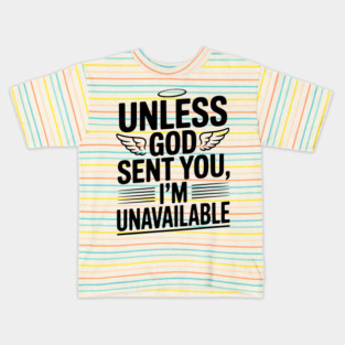 Unless God Sent You, I'm Unavailable Kids T-Shirt
