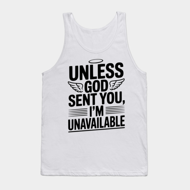 Unless God Sent You, I'm Unavailable Tank Top by Frank Ring