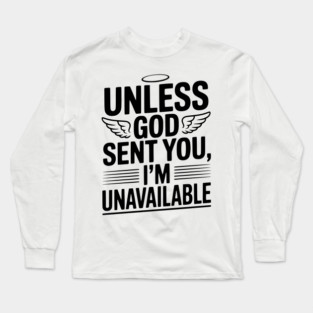 Unless God Sent You, I'm Unavailable Long Sleeve T-Shirt