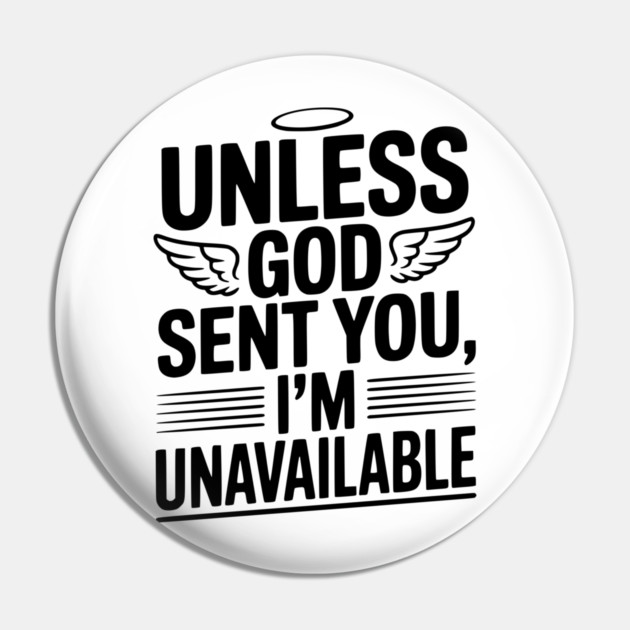 Unless God Sent You, I'm Unavailable Pin by Frank Ring