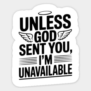 Unless God Sent You, I'm Unavailable Magnet