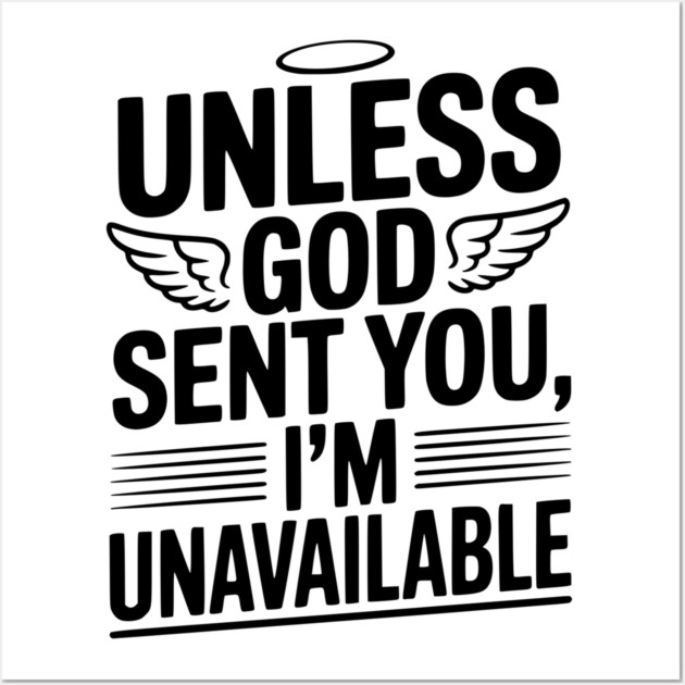 Unless God Sent You, I'm Unavailable Wall Art by Frank Ring