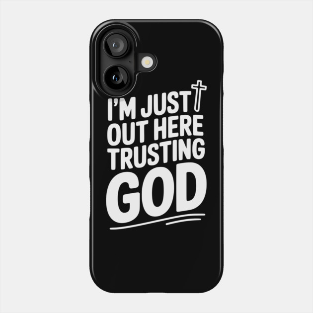 I'm Just Out Here Trusting God Phone Case by Frank Ring