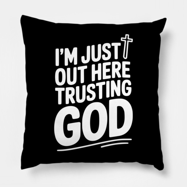 I'm Just Out Here Trusting God Pillow by Frank Ring