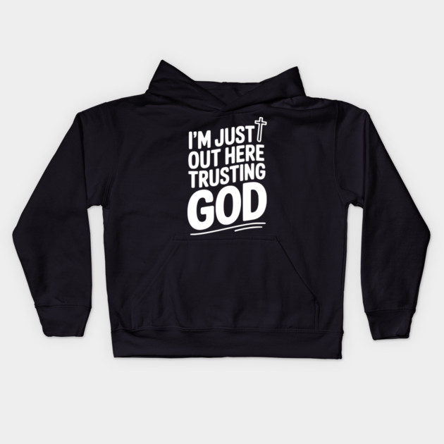 I'm Just Out Here Trusting God Kids Hoodie by Frank Ring