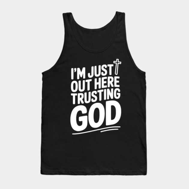 I'm Just Out Here Trusting God Tank Top by Frank Ring