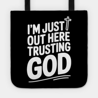 I'm Just Out Here Trusting God Tote