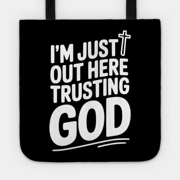 I'm Just Out Here Trusting God Tote by Frank Ring