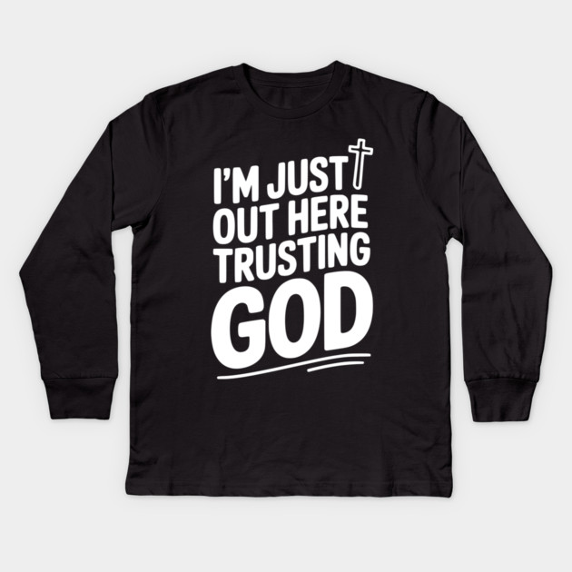I'm Just Out Here Trusting God Kids Long Sleeve T-Shirt by Frank Ring