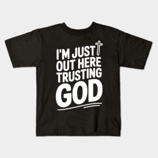 I'm Just Out Here Trusting God Kids T-Shirt