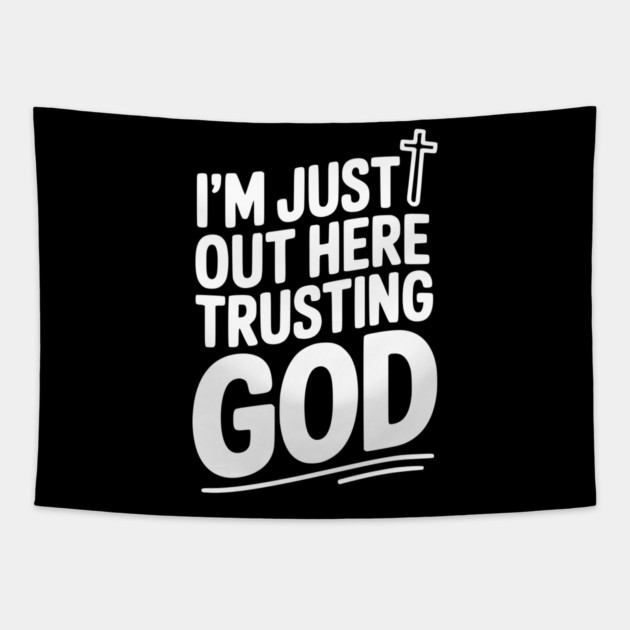 I'm Just Out Here Trusting God Tapestry by Frank Ring