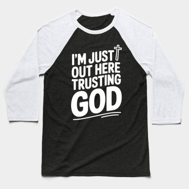 I'm Just Out Here Trusting God Baseball T-Shirt by Frank Ring