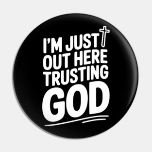 I'm Just Out Here Trusting God Pin