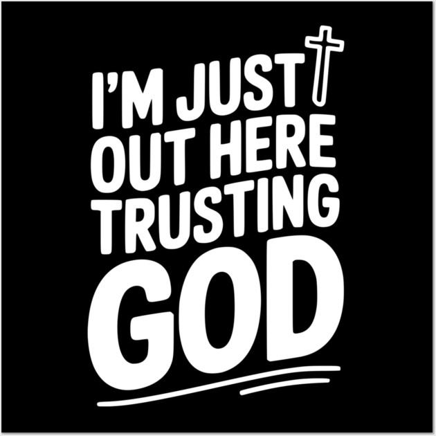 I'm Just Out Here Trusting God Wall Art by Frank Ring