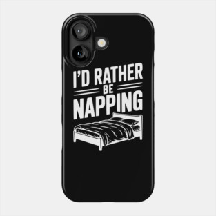 I'd Rather be Napping Phone Case