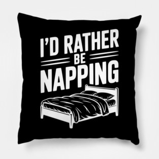 I'd Rather be Napping Pillow