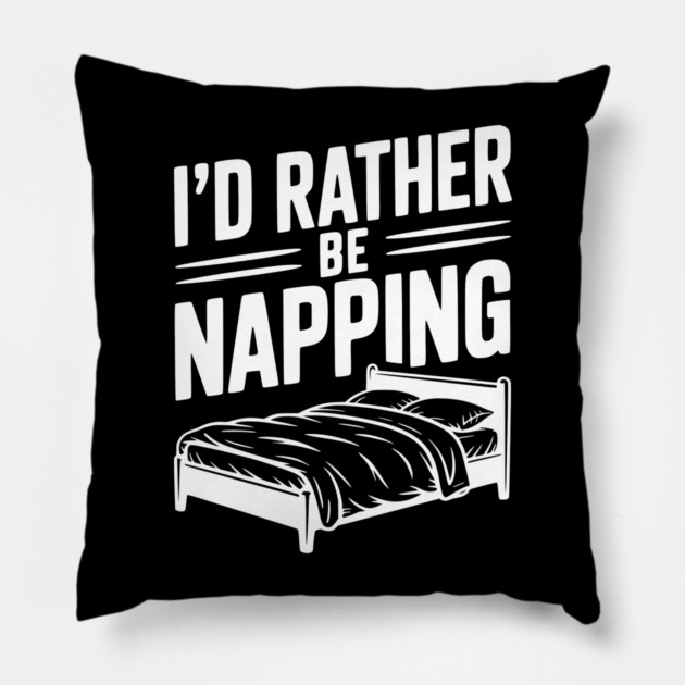 I'd Rather be Napping Pillow by Frank Ring