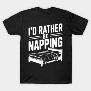 I'd Rather be Napping T-Shirt