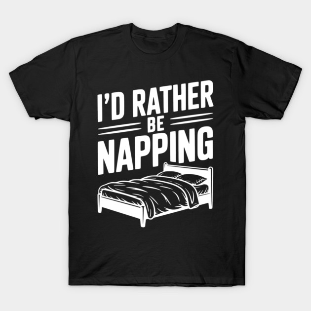 I'd Rather be Napping T-Shirt by Frank Ring