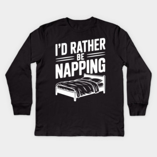 I'd Rather be Napping Kids Long Sleeve T-Shirt