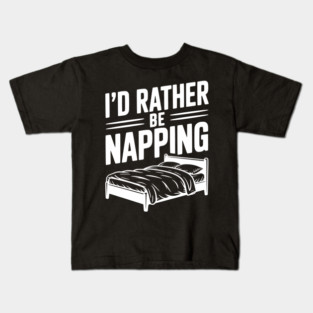 I'd Rather be Napping Kids T-Shirt
