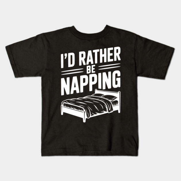 I'd Rather be Napping Kids T-Shirt by Frank Ring