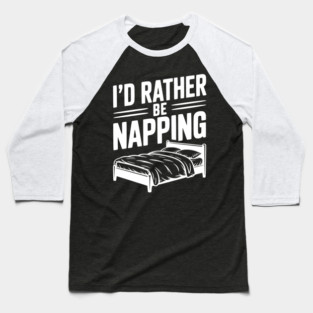 I'd Rather be Napping Baseball T-Shirt