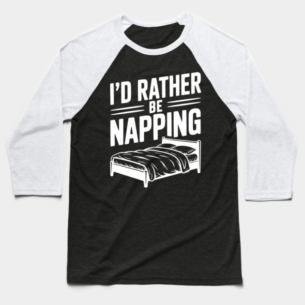 I'd Rather be Napping Baseball T-Shirt by Frank Ring