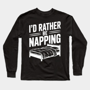 I'd Rather be Napping Long Sleeve T-Shirt