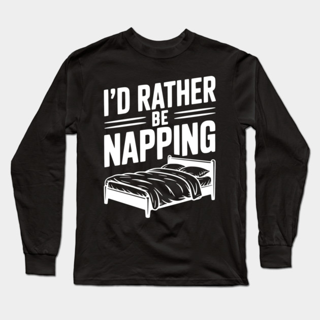 I'd Rather be Napping Long Sleeve T-Shirt by Frank Ring