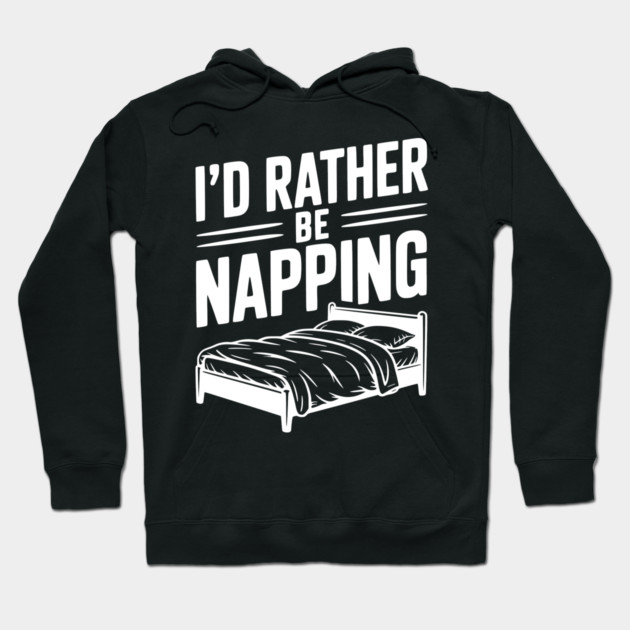 I'd Rather be Napping Hoodie by Frank Ring